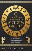 Un ano en la vida de la antigua Grecia: La vida cotidiana y la preparacion de los Juegos Olimpicos