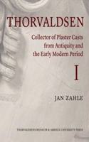 Thorvaldsen and His Plaster Casts from the Antique and the Early Modern Period