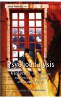 Psychoanalysis: Violence in Children, Adolescents, Adults and Supervision