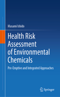 Health Risk Assessment of Environmental Chemicals: Pre-Emptive and Integrated Approaches