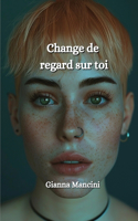 Change de regard toi