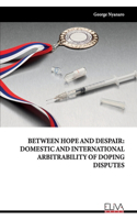 Between Hope and Despair: Domestic and International Arbitrability of Doping Disputes