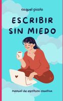 Escribir sin miedo: Manual de escritura creativa