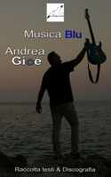 Musica Blu Raccolta Testi & Discografia di Andrea Gioè