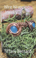 Wire Wrapping Jewelry: Intermediate Wire Braiding Techniques and Ring Setting Creating with Step-by-Step Guided Instructions for Inspiring and Creating your Own DIY Jewelr