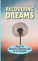 Recovering Dreams: How To Build A Calming Life In 52 Weeks: Peace Of Mind