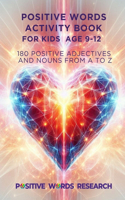 Activity Book With Positive Words - 180 Positive Adjectives and Nouns from A to Z - Kids Aged 9-12