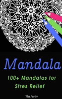 Mandala 100+ Mandalas for Stres Relief: Inspire Creativity and Bring Balance with 100 Mandala Coloring Pages