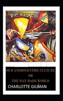 Our Androcentric Culture Or The Man-Made World Illustrated