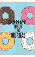 Donut touch this journal Notebook