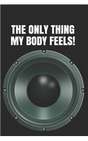 The Only Thing My Body Feels!