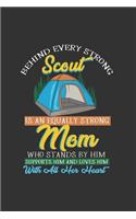 Behind Every Strong Scout Is An Equally Strong Mom Who Stands By Him Supports Him With All Her Heart: Ruled Notebook Journal - Scout Mom Gift