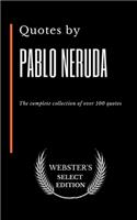 Quotes by Pablo Neruda: The complete collection of over 100 quotes