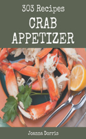 303 Crab Appetizer Recipes: A Timeless Crab Appetizer Cookbook