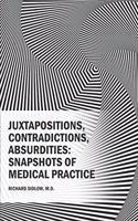 Juxtapositions, Contradictions, Absurdities: Snapshots of Medical Practice