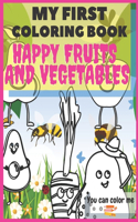 My First Coloring Book Happy Fruits And Vegetables: For Kids 2-6 Years Big Easy Pictures Funny Pictures For Young Kids 60 Pages