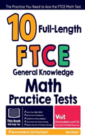 10 Full-Length FTCE General Knowledge Math Practice Tests: The Practice You Need to Ace the FTCE Math Test