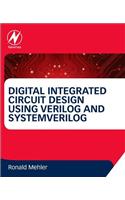 Digital Integrated Circuit Design Using Verilog and Systemverilog