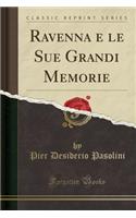 Ravenna E Le Sue Grandi Memorie (Classic Reprint)