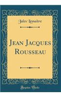 Jean Jacques Rousseau (Classic Reprint)