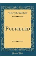 Fulfilled (Classic Reprint)