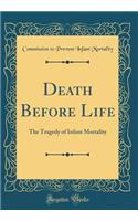 Death Before Life: The Tragedy of Infant Mortality (Classic Reprint)