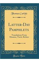 Latter-Day Pamphlets: Translations from MusÃ¦us, Tieck, Richter (Classic Reprint)