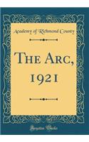 The Arc, 1921 (Classic Reprint)