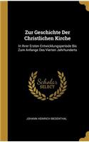 Zur Geschichte Der Christlichen Kirche: In Ihrer Ersten Entwicklungsperiode Bis Zum Anfange Des Vierten Jahrhunderts