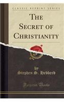 The Secret of Christianity (Classic Reprint)