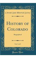 History of Colorado, Vol. 5 of 5: Biographical (Classic Reprint)