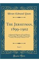 The Jerseyman, 1899-1902, Vol. 5: A Quarterly Magazine of Local History and Genealogy, Principally of Hunterdon County, New Jersey; Volumes 5 to 8 (Classic Reprint)