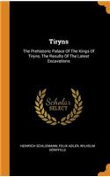 Tiryns: The Prehistoric Palace Of The Kings Of Tiryns, The Results Of The Latest Excavations