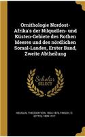 Ornithologie Nordost-Afrika's Der Nilquellen- Und Küsten-Gebiete Des Rothen Meeres Und Des Nördlichen Somal-Landes, Erster Band, Zweite Abtheilung