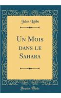 Un Mois Dans Le Sahara (Classic Reprint)