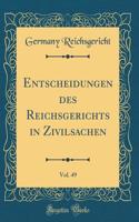 Entscheidungen des Reichsgerichts in Zivilsachen, Vol. 49 (Classic Reprint)