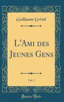 L'Ami des Jeunes Gens, Vol. 1 (Classic Reprint)