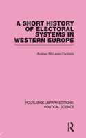 A Short History of Electoral Systems in Western Europe (Routledge Library Editions: Political Science Volume 22)