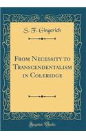 From Necessity to Transcendentalism in Coleridge (Classic Reprint)
