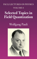Selected Topics in Field Quantization: Volume 6 of Pauli Lectures on Physics Volume 6