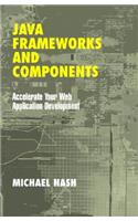 Java Frameworks and Components: Accelerate Your Web Application Development