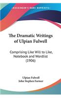 Dramatic Writings of Ulpian Fulwell