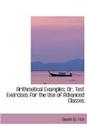 Arithmetical Examples; Or, Test Exercises for the Use of Advanced Classes