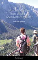 How Will We Live Then: What Lies Ahead After This Life?