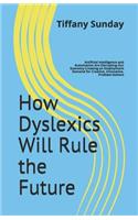 How Dyslexics Will Rule the Future