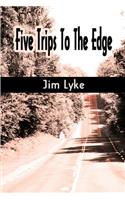 Five Trips to the Edge