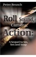 Roll Sound, Camera, Action!: A Sequel to Sin, Sex and Soap