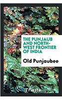 The Punjaub and North-West Frontier of India