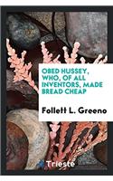 Obed Hussey, who, of all inventors, made bread cheap