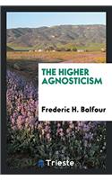 The Higher Agnosticism